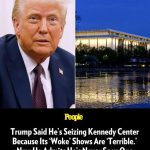 Trump Said He’s Seizing Kennedy Center Because Its ‘Woke’ Shows Are ‘Terrible.’ Now He Admits He’s Never Seen One