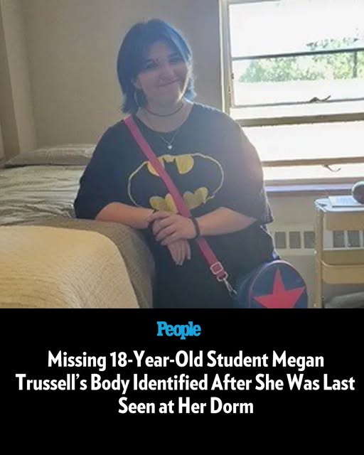 Missing College Freshman’s Body Identified After She Was Last Seen at Her Dorm; Family Seeks Answers “It’s a terrible thing that’s happened,” Megan Trussell’s dad said, “but the best way we can honor her is to get better, to find out what happened”