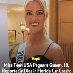 Miss Teen USA Pageant Queen, 18, Reportedly Dies in Florida Car Crash: ‘A Beacon of Light’