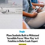 Plane Seatbelts Built to Withstand ‘Incredible Forces’ Were ‘Key’ to 0 Plane Seatbelts Built to Withstand ‘Incredible Forces’ Were ‘Key’ to 0 Fatalities in Delta Crash: Expert (Exclusive)in Delta Crash: Expert (Exclusive)