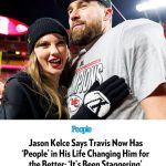 Jason Kelce Says Travis Now Has ‘People’ in His Life Changing Him for the Better: ‘It’s Been Staggering’