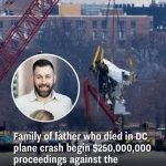 Family of father who died in DC plane crash begin $250,000,000 proceedings against the government