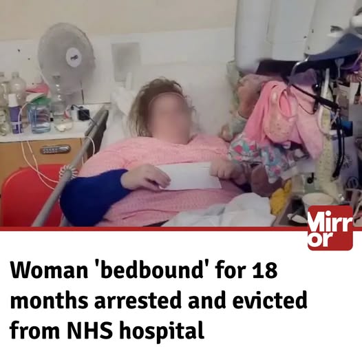 Woman ‘bedbound’ for 18 months arrested and evicted from NHS hospital