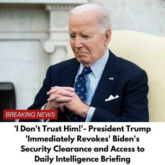 Trump Revokes Biden’s Security Clearance, Citing ‘Lack of Trust’ in Unprecedented Move